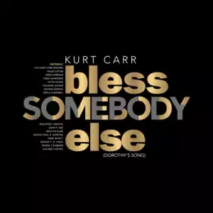 Kurt Carr - Bless Somebody Else